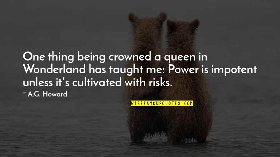Being Queen Quotes By A.G. Howard: One thing being crowned a queen in Wonderland Being Queen Quotes By A.G. Howard: One thing being crowned a queen in Wonderland