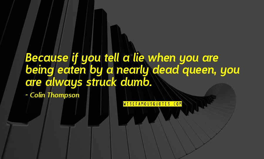 Being Queen Quotes By Colin Thompson: Because if you tell a lie when you