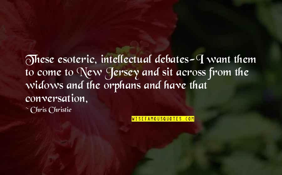 Being Queenly Quotes By Chris Christie: These esoteric, intellectual debates-I want them to come Being Queenly Quotes By Chris Christie: These esoteric, intellectual debates-I want them to come