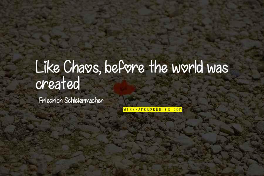 Being Quiet And Shy Quotes By Friedrich Schleiermacher: Like Chaos, before the world was created