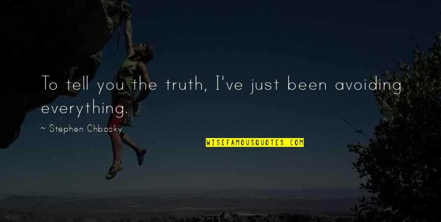 Being Quirky Quotes By Stephen Chbosky: To tell you the truth, I've just been