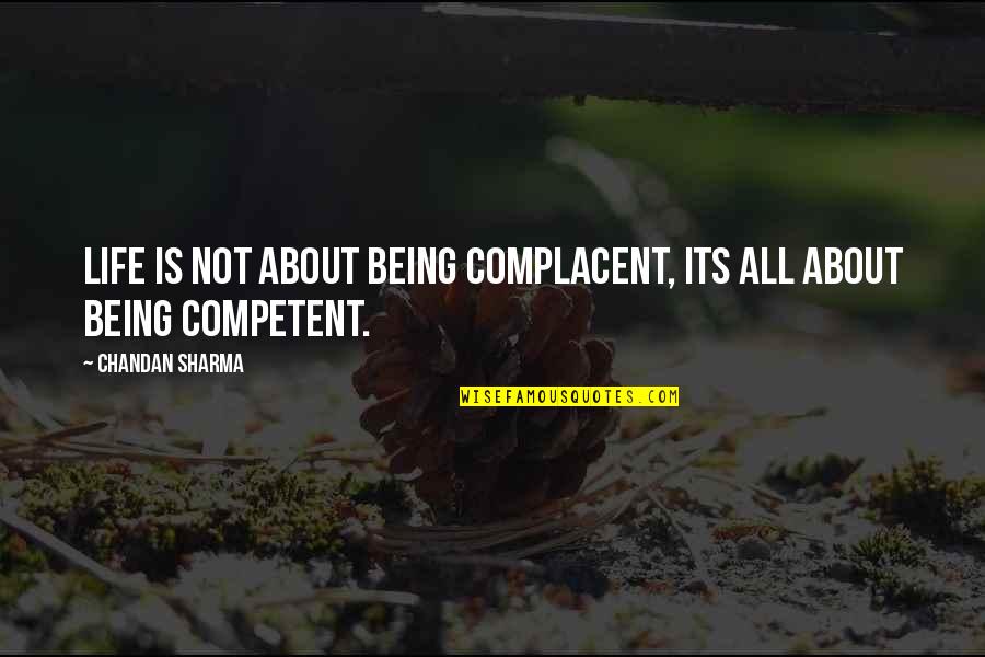 Being Quotes By Chandan Sharma: Life is not about being complacent, its all
