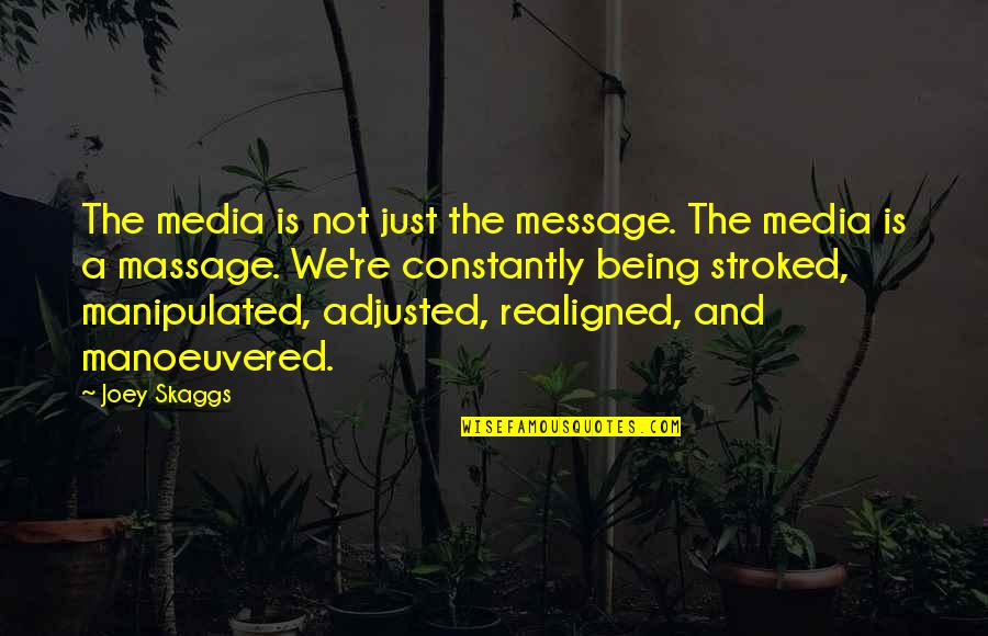 Being Quotes By Joey Skaggs: The media is not just the message. The
