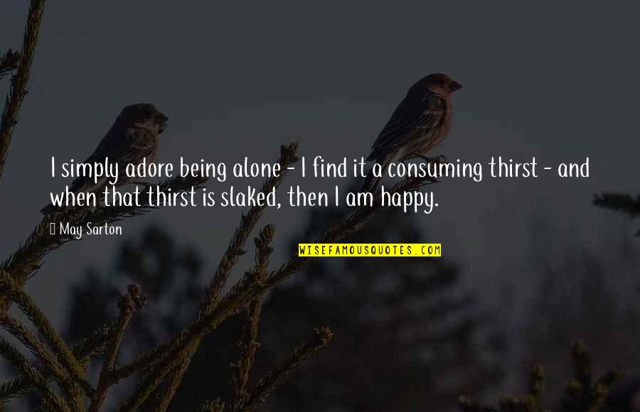 Being Quotes By May Sarton: I simply adore being alone - I find
