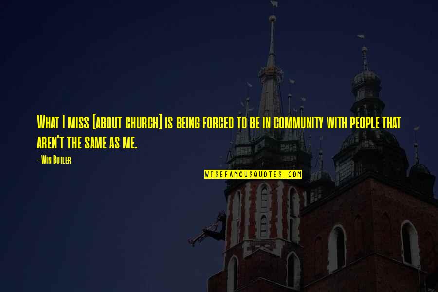 Being Quotes By Win Butler: What I miss [about church] is being forced