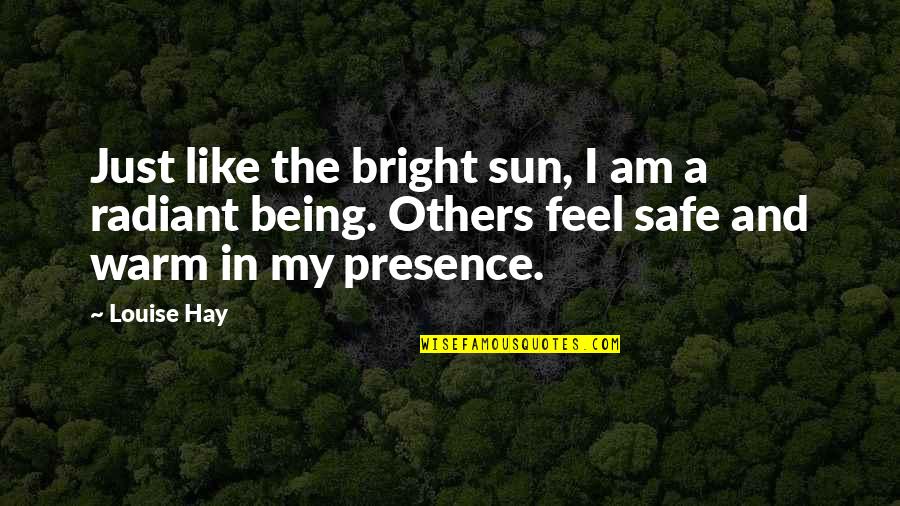 Being Radiant Quotes By Louise Hay: Just like the bright sun, I am a