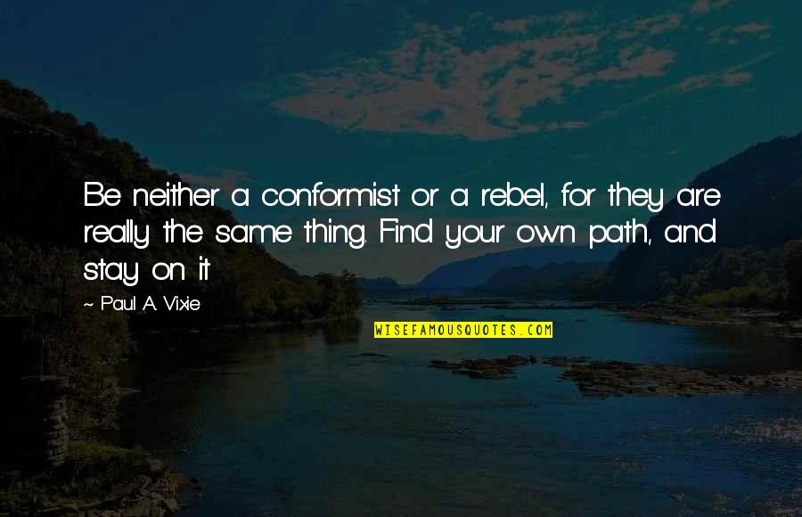 Being Raised By A Queen Quotes By Paul A. Vixie: Be neither a conformist or a rebel, for