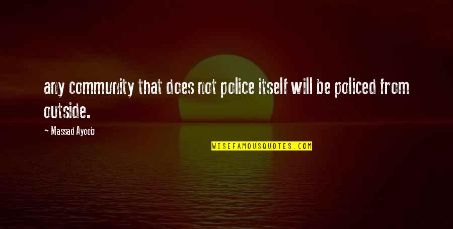 Being Raised By A Village Quotes By Massad Ayoob: any community that does not police itself will