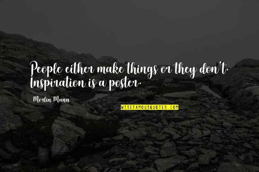 Being Raised In The Ghetto Quotes By Merlin Mann: People either make things or they don't. Inspiration