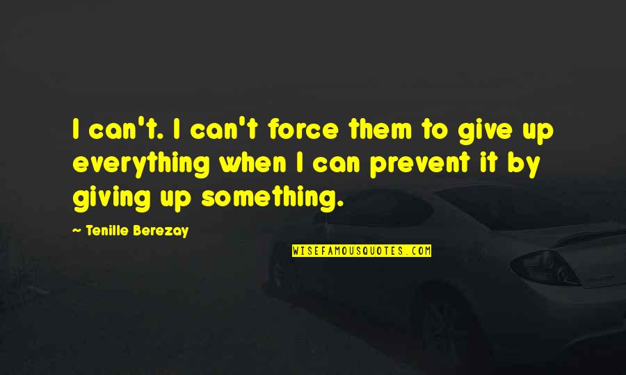 Being Raised In The Ghetto Quotes By Tenille Berezay: I can't. I can't force them to give