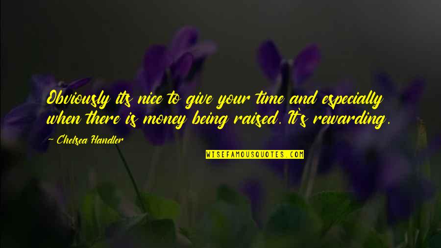Being Raised Quotes By Chelsea Handler: Obviously its nice to give your time and