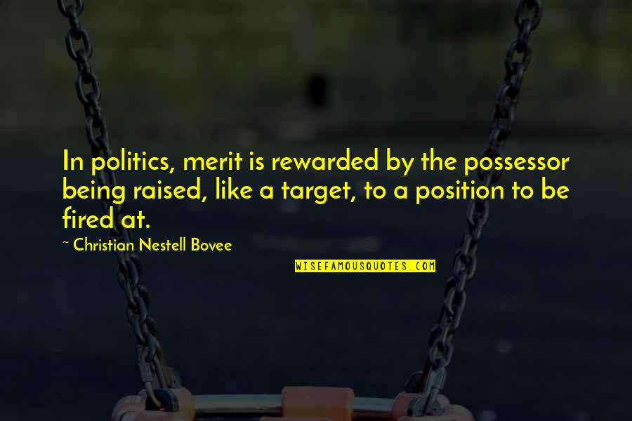 Being Raised Quotes By Christian Nestell Bovee: In politics, merit is rewarded by the possessor Being Raised Quotes By Christian Nestell Bovee: In politics, merit is rewarded by the possessor