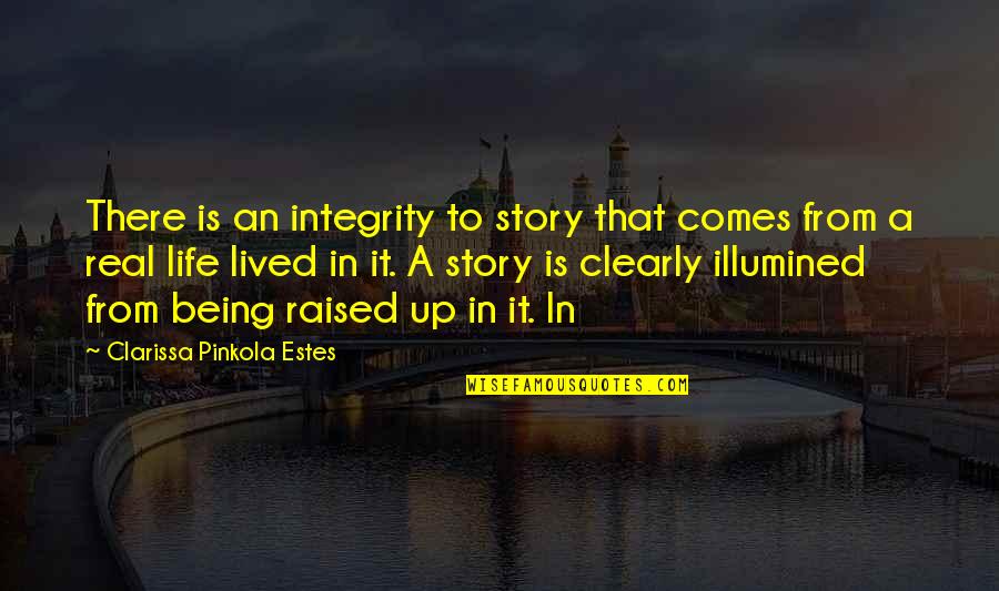 Being Raised Quotes By Clarissa Pinkola Estes: There is an integrity to story that comes