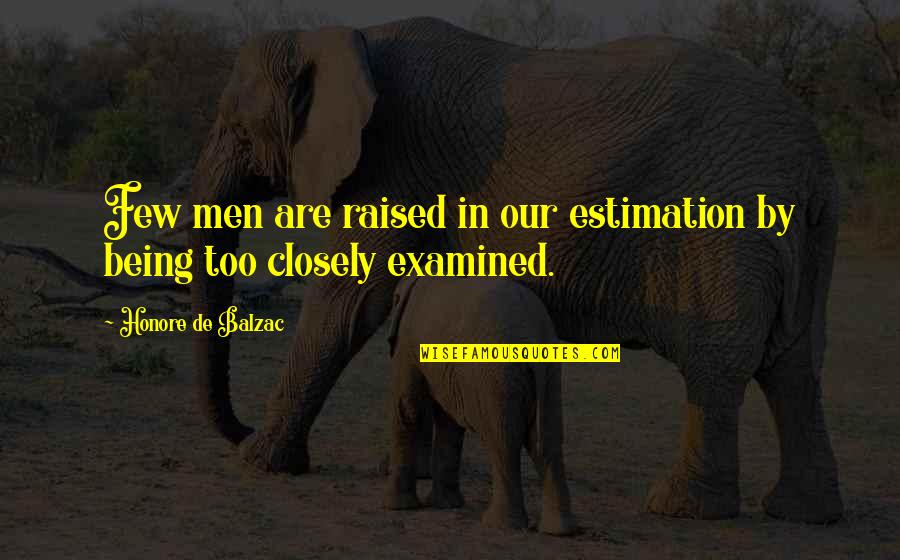 Being Raised Quotes By Honore De Balzac: Few men are raised in our estimation by