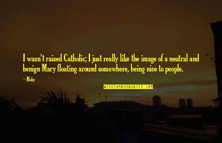 Being Raised Quotes By Moby: I wasn't raised Catholic; I just really like