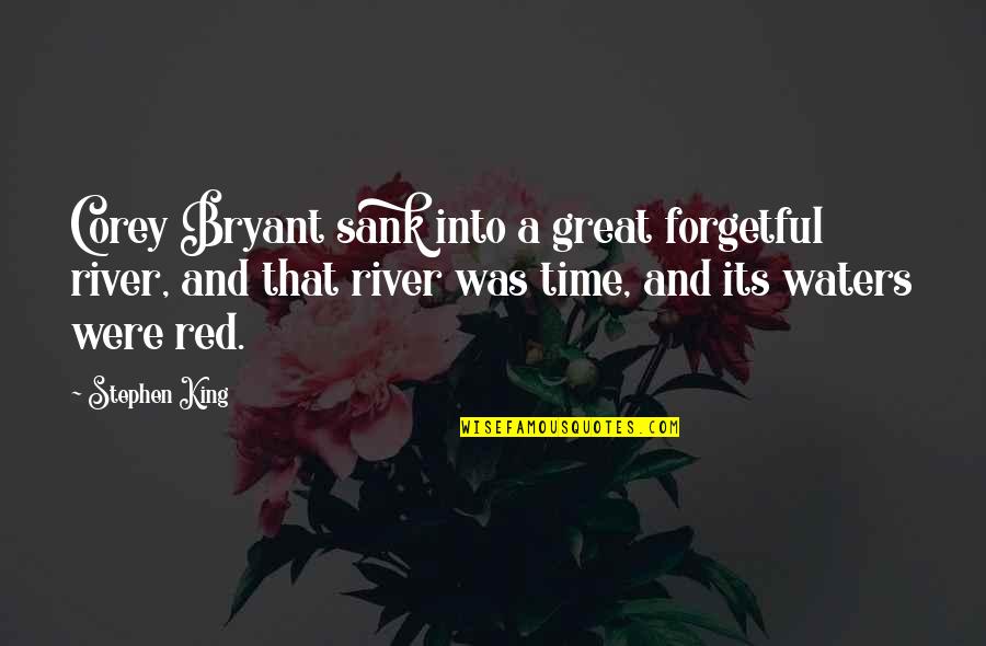 Being Raised Well Quotes By Stephen King: Corey Bryant sank into a great forgetful river, Being Raised Well Quotes By Stephen King: Corey Bryant sank into a great forgetful river,