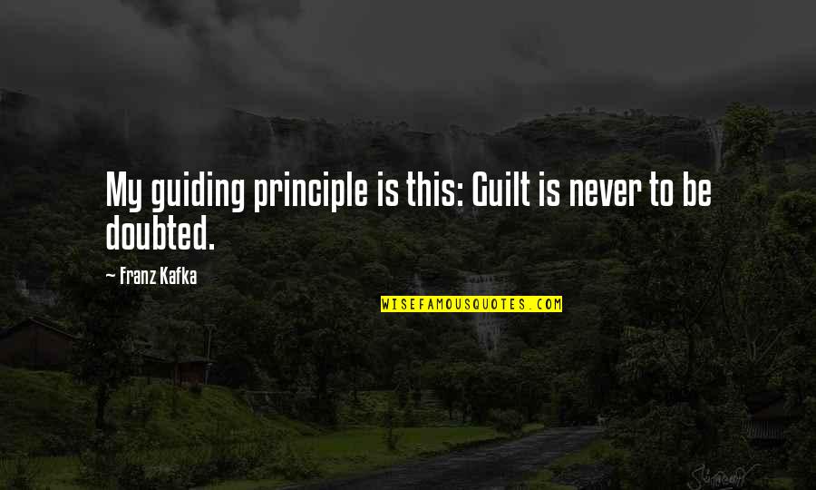 Being Raised With Morals Quotes By Franz Kafka: My guiding principle is this: Guilt is never