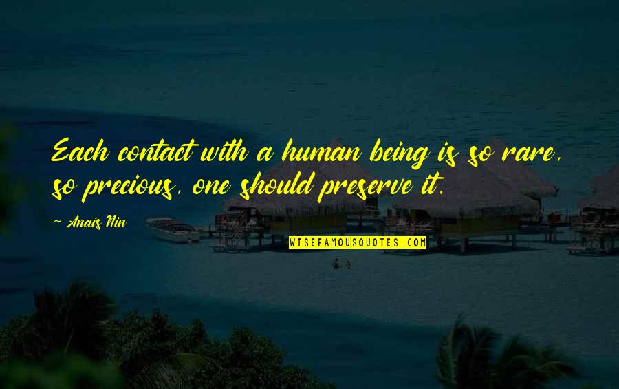 Being Rare Quotes By Anais Nin: Each contact with a human being is so