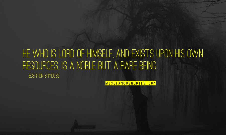 Being Rare Quotes By Egerton Brydges: He who is lord of himself, and exists