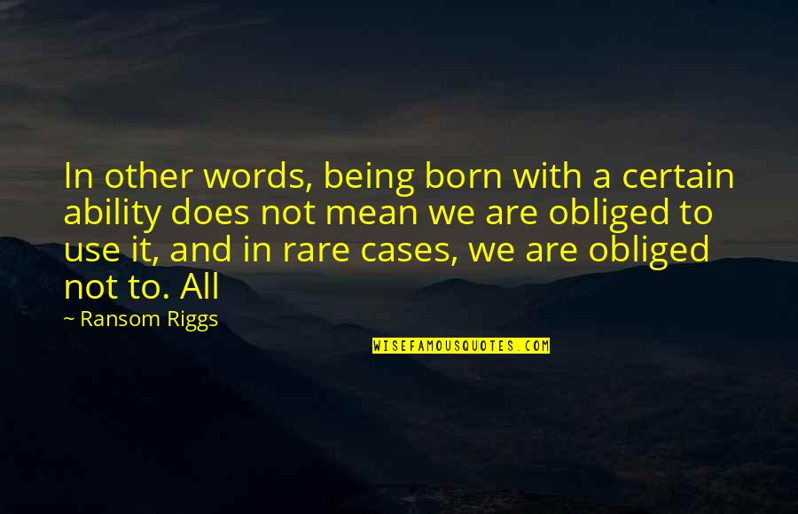 Being Rare Quotes By Ransom Riggs: In other words, being born with a certain