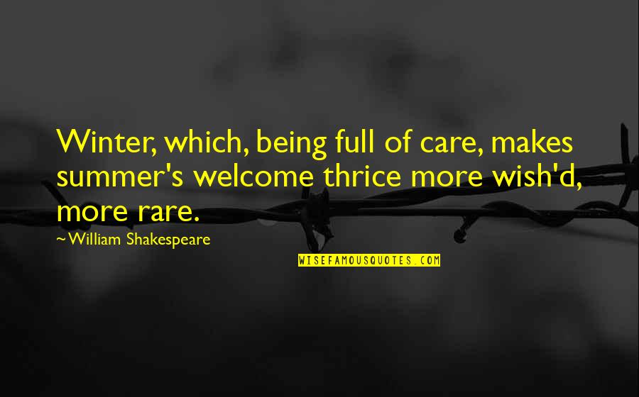 Being Rare Quotes By William Shakespeare: Winter, which, being full of care, makes summer's