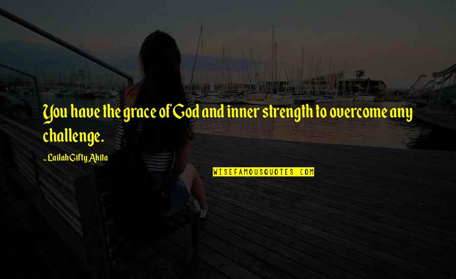 Being Raunchy Quotes By Lailah Gifty Akita: You have the grace of God and inner