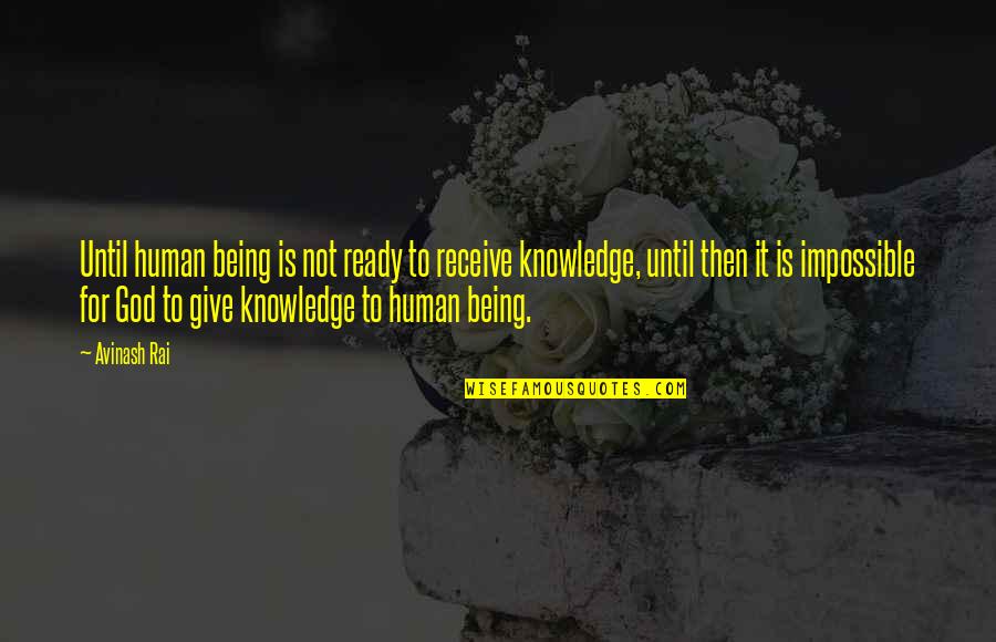 Being Ready For Life Quotes By Avinash Rai: Until human being is not ready to receive