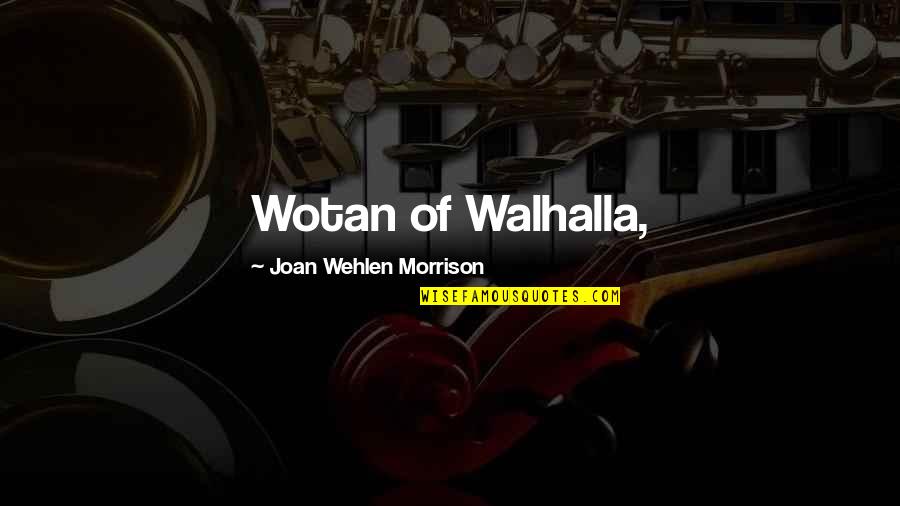 Being Ready For Life Quotes By Joan Wehlen Morrison: Wotan of Walhalla,