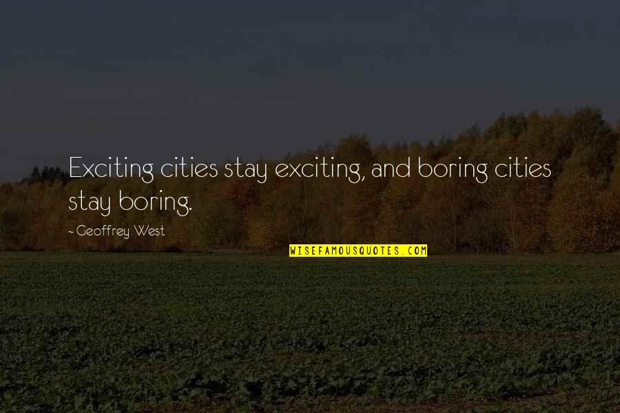 Being Ready For Love Quotes By Geoffrey West: Exciting cities stay exciting, and boring cities stay
