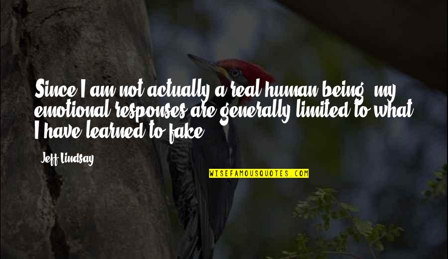 Being Real And Fake Quotes By Jeff Lindsay: Since I am not actually a real human