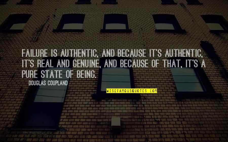 Being Real And Genuine Quotes By Douglas Coupland: Failure is authentic, and because it's authentic, it's
