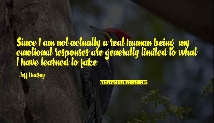 Being Real And Not Being Fake Quotes By Jeff Lindsay: Since I am not actually a real human
