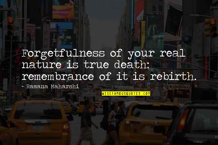 Being Real And True Quotes By Ramana Maharshi: Forgetfulness of your real nature is true death;