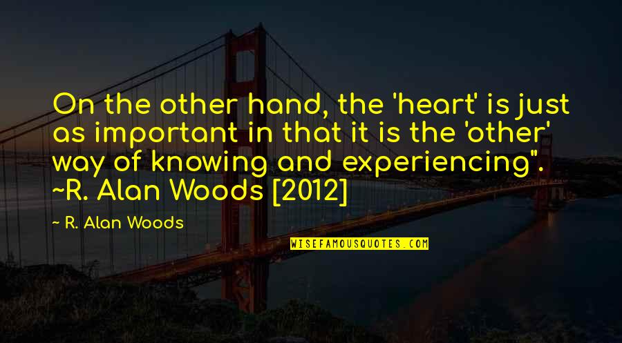 Being Real And True To Yourself Quotes By R. Alan Woods: On the other hand, the 'heart' is just