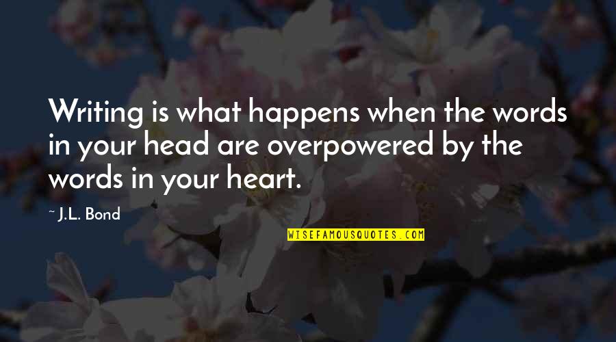 Being Real Friends Quotes By J.L. Bond: Writing is what happens when the words in