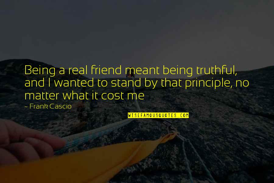 Being Real Me Quotes By Frank Cascio: Being a real friend meant being truthful, and