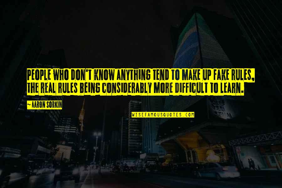 Being Real Not Fake Quotes By Aaron Sorkin: People who don't know anything tend to make Being Real Not Fake Quotes By Aaron Sorkin: People who don't know anything tend to make