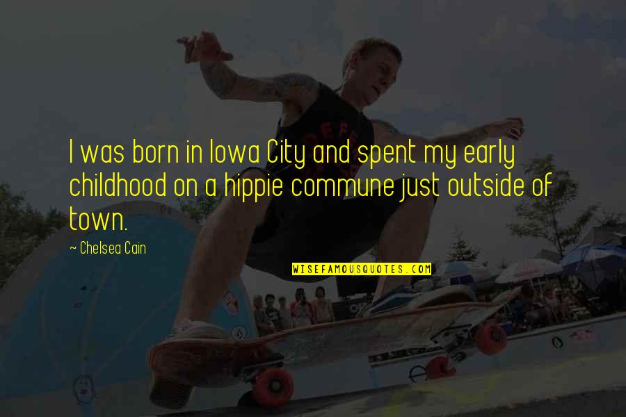 Being Real Pinterest Quotes By Chelsea Cain: I was born in Iowa City and spent