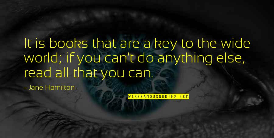 Being Real To Others Quotes By Jane Hamilton: It is books that are a key to
