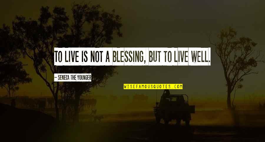 Being Real To Others Quotes By Seneca The Younger: To live is not a blessing, but to