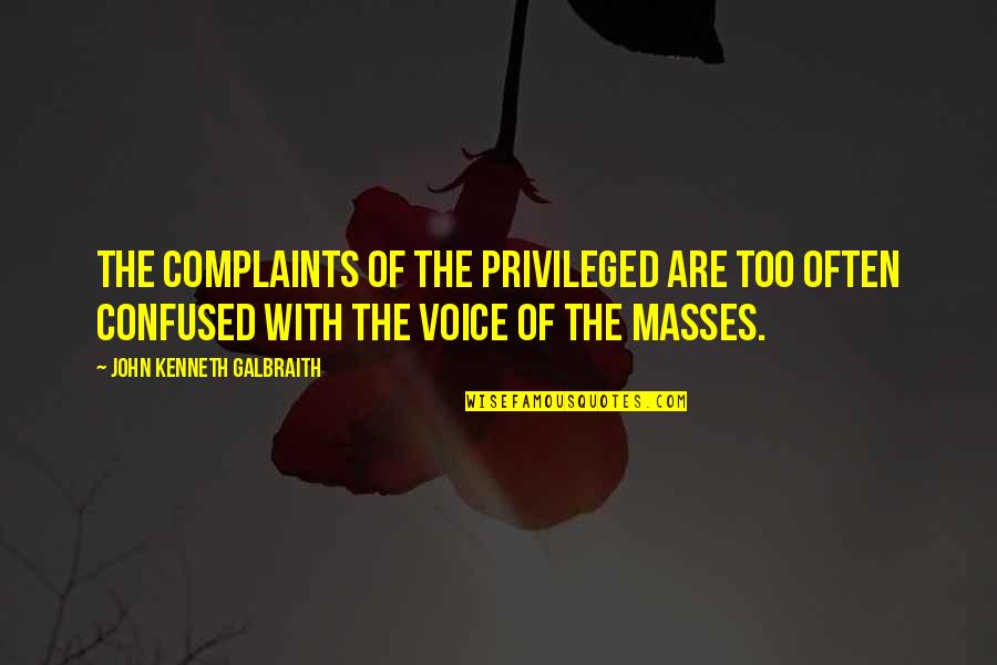 Being Real Woman Quotes By John Kenneth Galbraith: The complaints of the privileged are too often