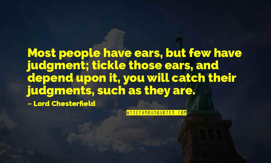 Being Realistic About Love Quotes By Lord Chesterfield: Most people have ears, but few have judgment;