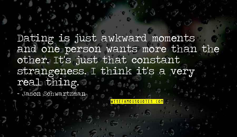Being Realistic In Love Quotes By Jason Schwartzman: Dating is just awkward moments and one person