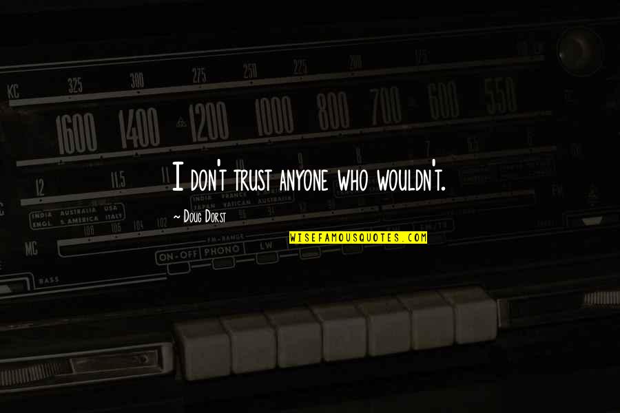 Being Realistic Quote Quotes By Doug Dorst: I don't trust anyone who wouldn't.