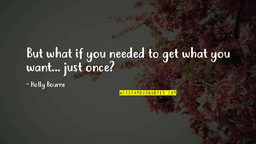 Being Realistic Quote Quotes By Holly Bourne: But what if you needed to get what