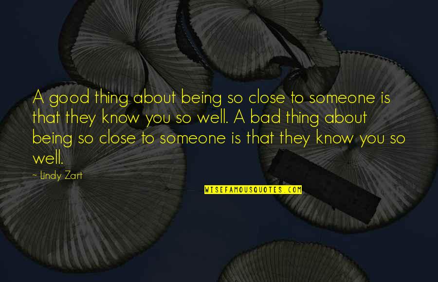 Being Really Close To Someone Quotes By Lindy Zart: A good thing about being so close to
