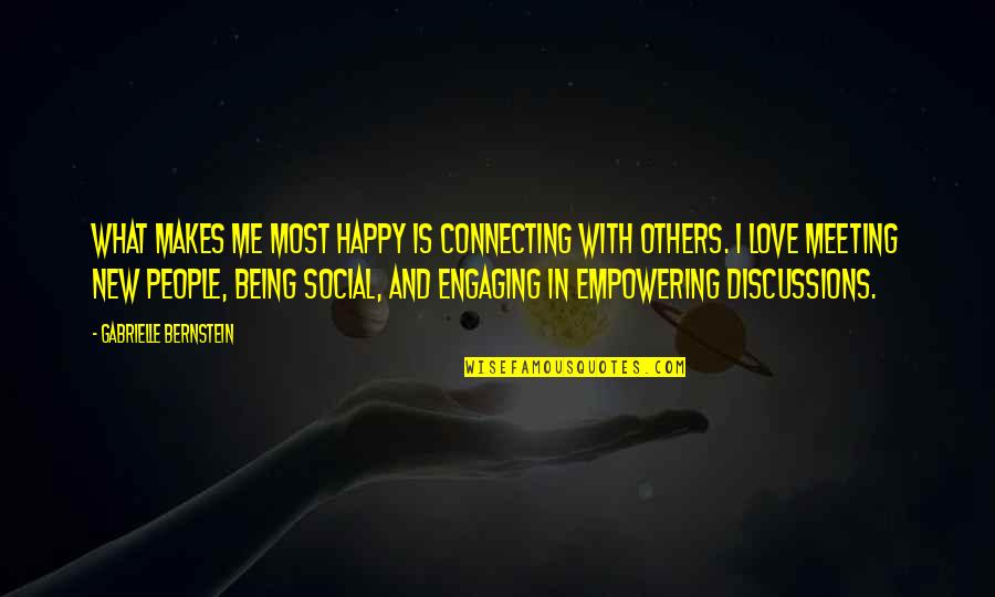 Being Really Happy In Love Quotes By Gabrielle Bernstein: What makes me most happy is connecting with