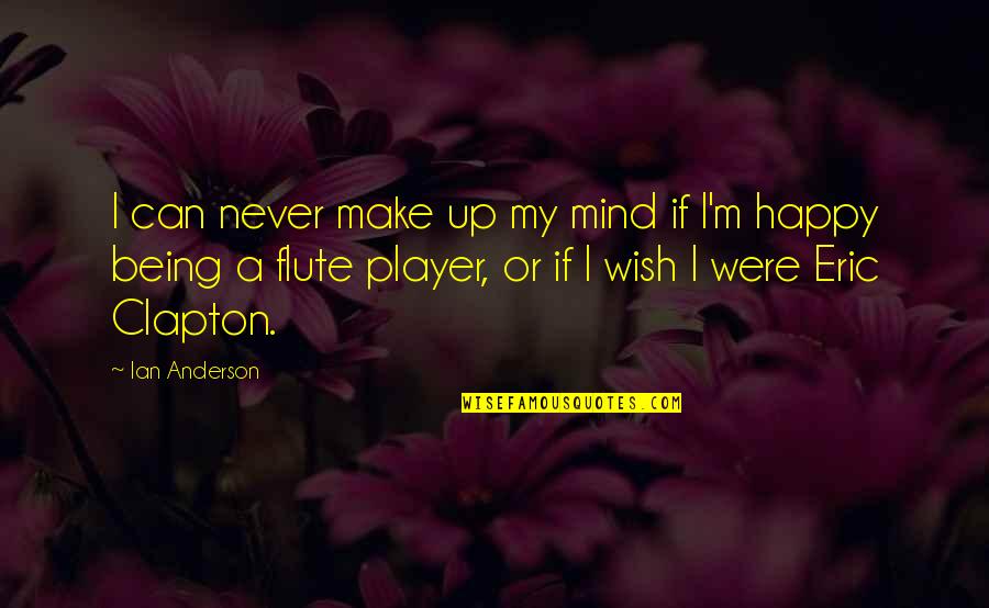 Being Really Happy Quotes By Ian Anderson: I can never make up my mind if