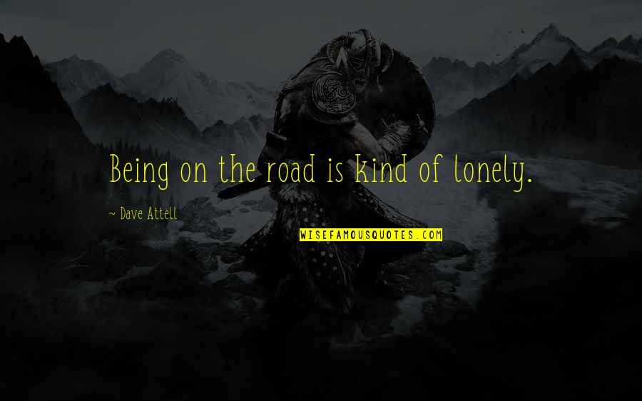 Being Really Lonely Quotes By Dave Attell: Being on the road is kind of lonely.