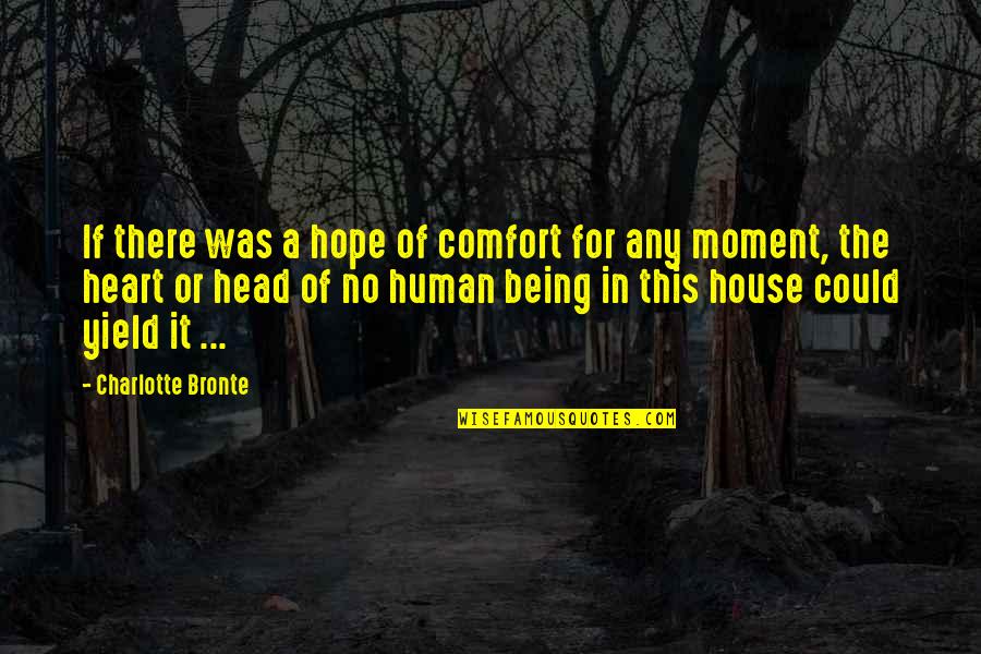 Being Really Sad Quotes By Charlotte Bronte: If there was a hope of comfort for
